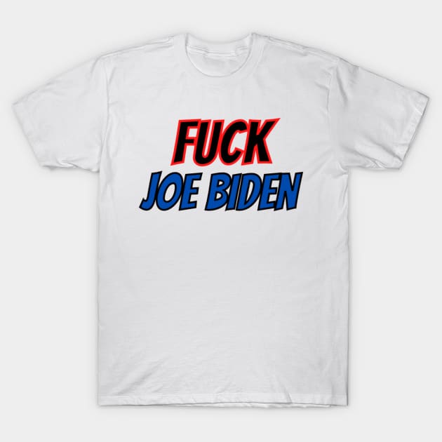 Fuck Joe Biden T-Shirt by Rebelion